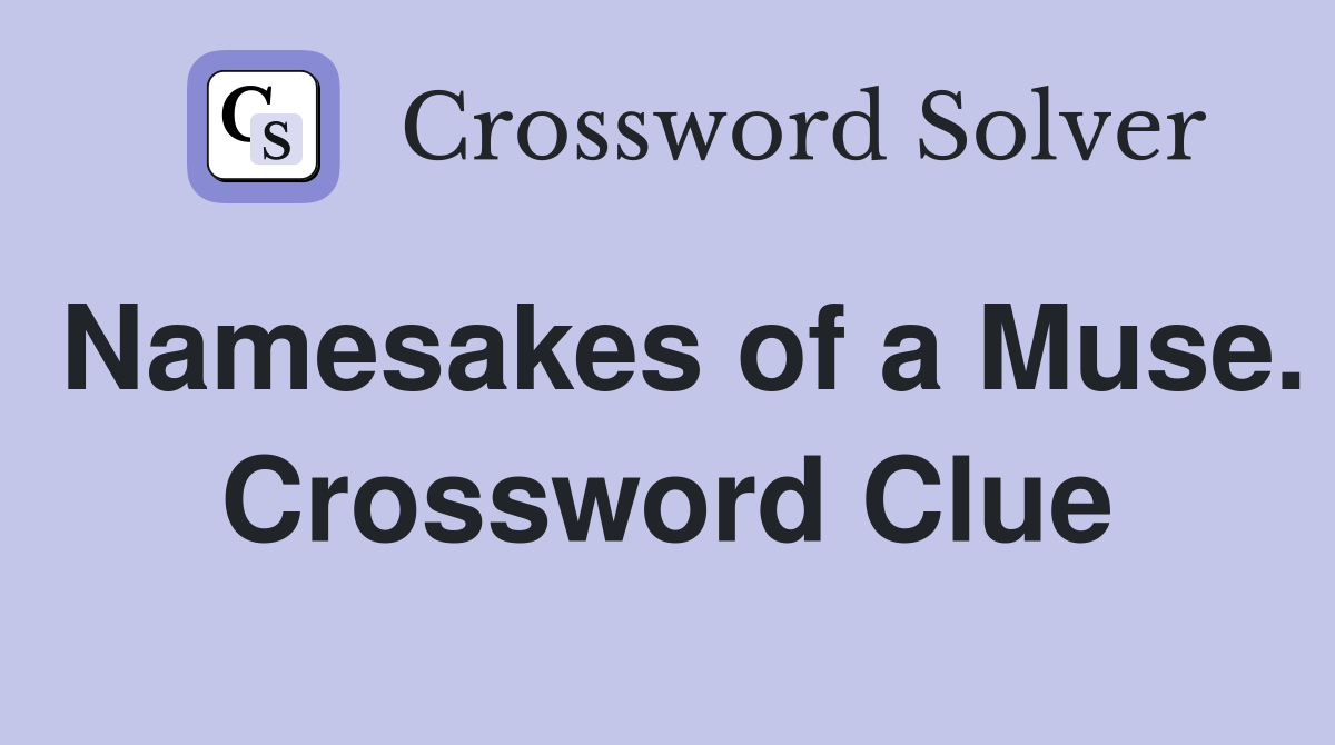 Namesakes of a Muse. Crossword Clue