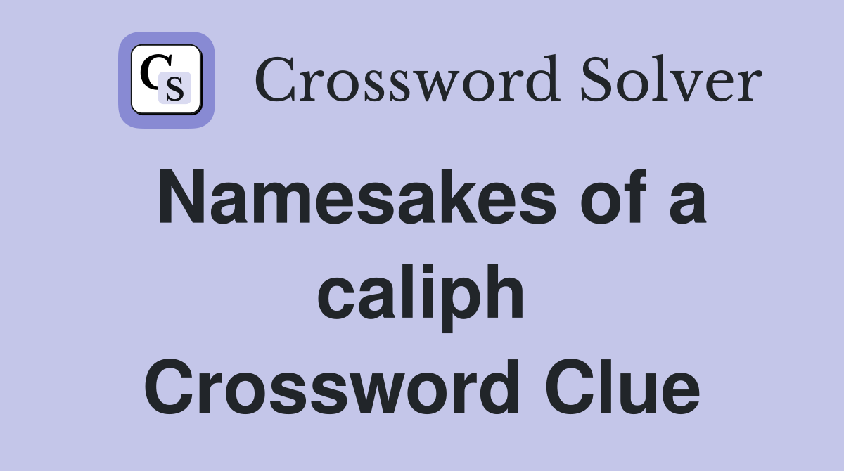 Namesakes of a caliph Crossword Clue