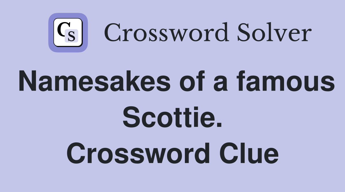Namesakes of a famous Scottie. Crossword Clue