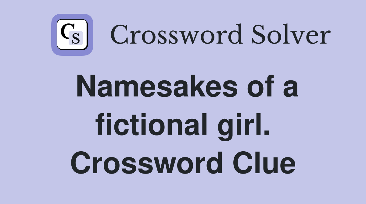 Namesakes of a fictional girl. Crossword Clue