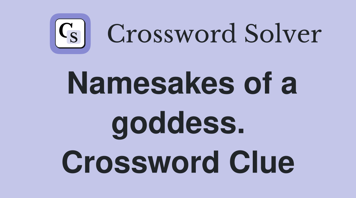 Namesakes of a goddess. Crossword Clue
