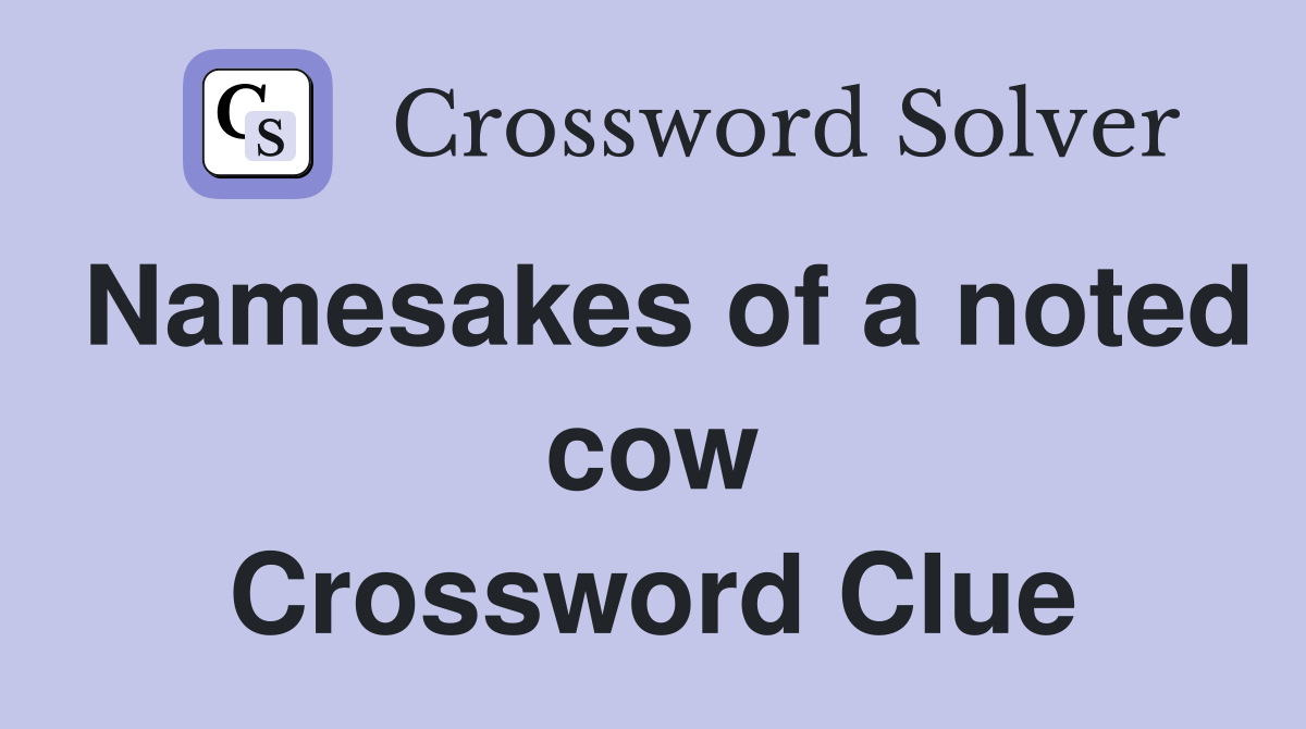 Namesakes of a noted cow Crossword Clue
