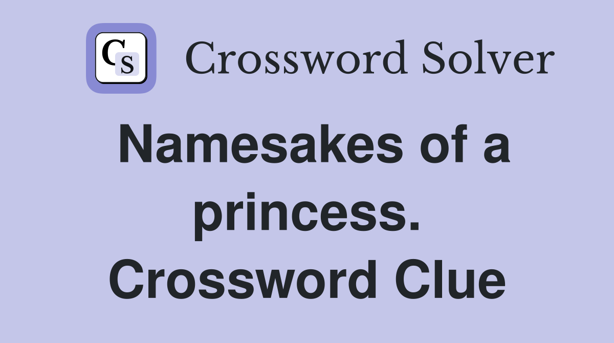 Namesakes of a princess. Crossword Clue