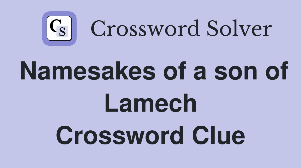 Namesakes of a son of Lamech Crossword Clue