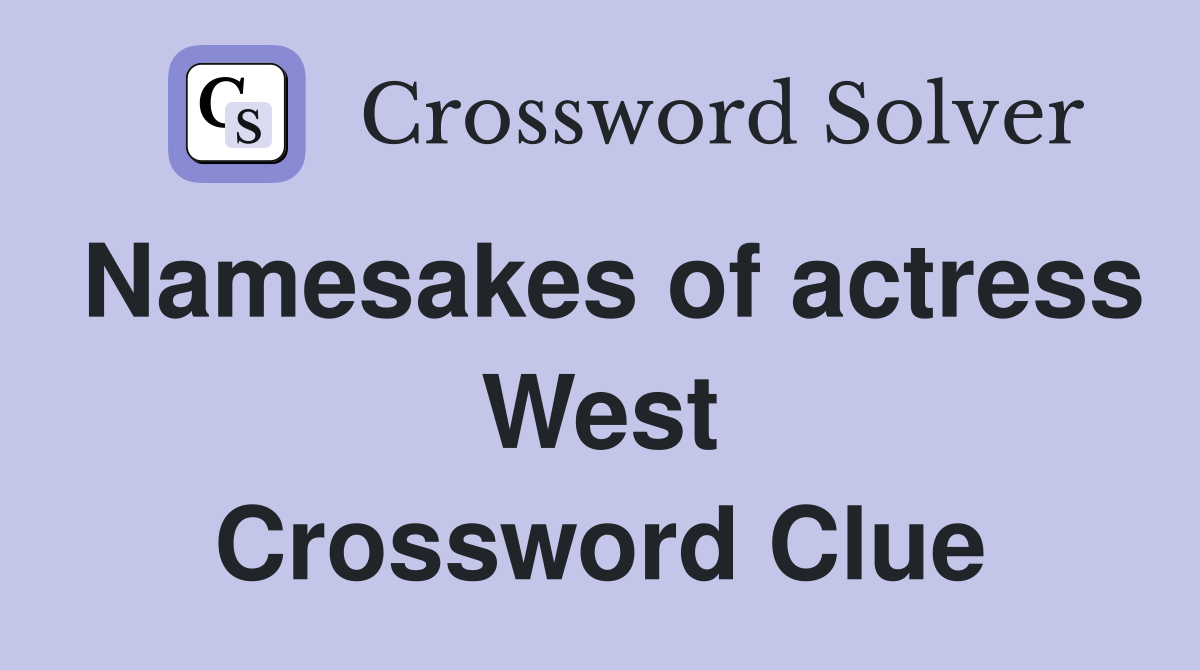 Namesakes of actress West Crossword Clue