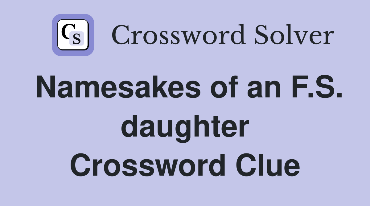 Namesakes of an F.S. daughter Crossword Clue