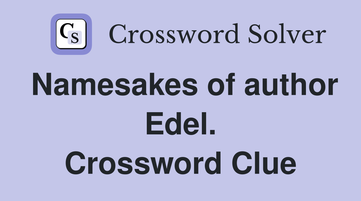 Namesakes of author Edel. Crossword Clue