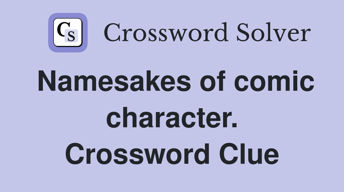 Namesakes of comic character. Crossword Clue