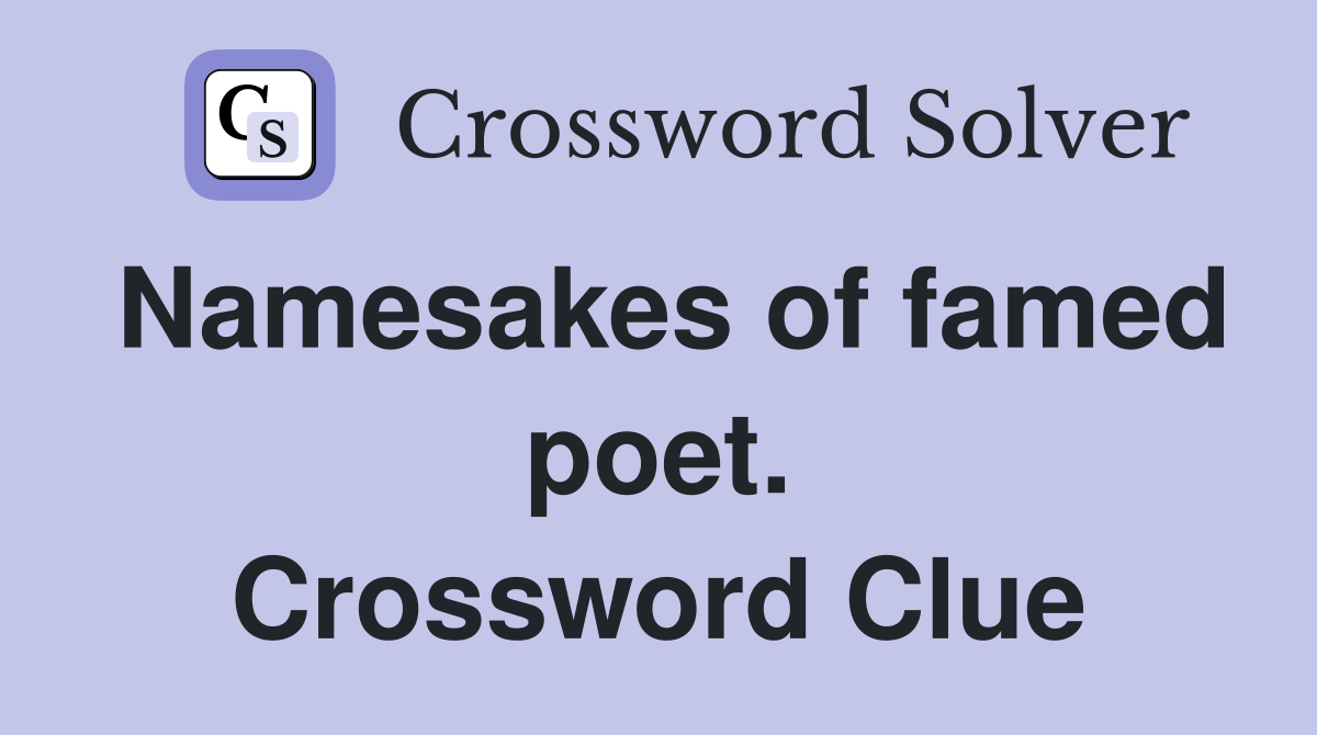 Namesakes of famed poet. Crossword Clue
