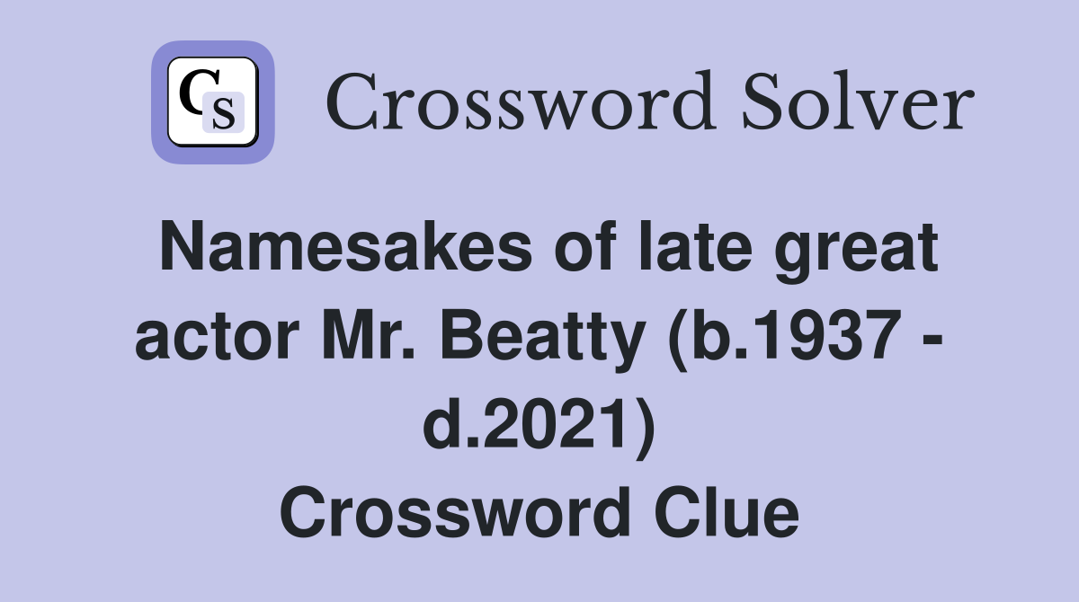 Namesakes of late great actor Mr. Beatty (b.1937 - d.2021) Crossword Clue