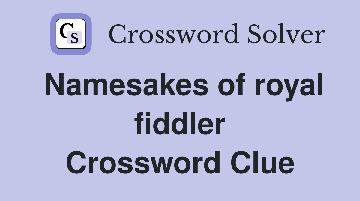Namesakes of royal fiddler Crossword Clue