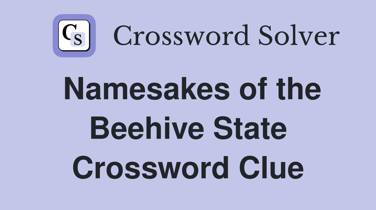 Namesakes of the Beehive State Crossword Clue