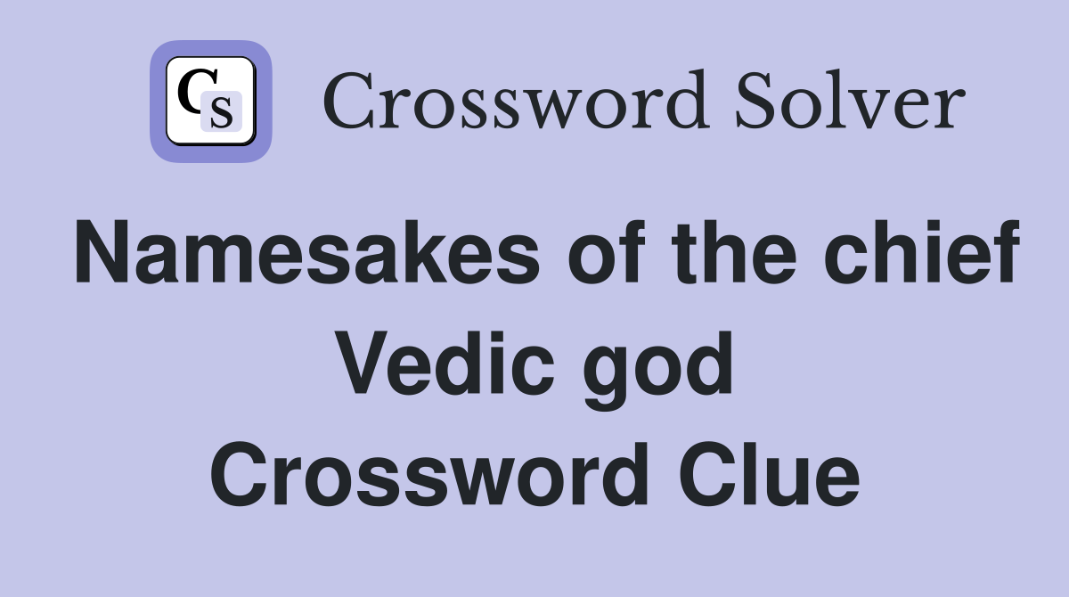 Namesakes of the chief Vedic god Crossword Clue