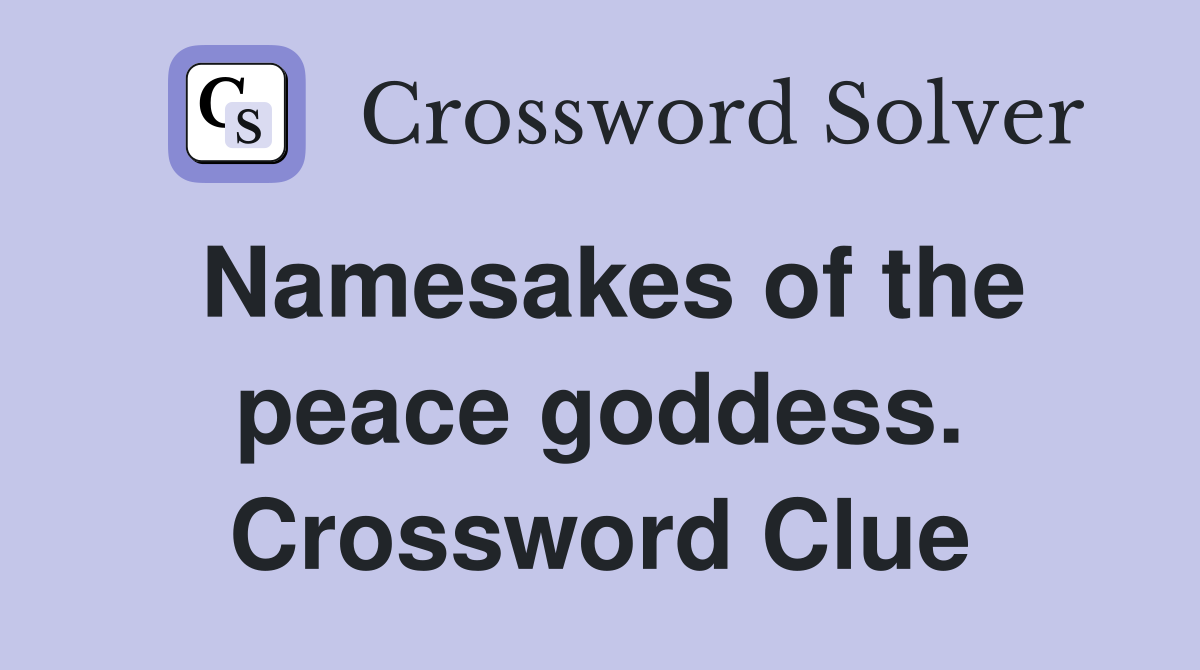 Namesakes of the peace goddess. Crossword Clue