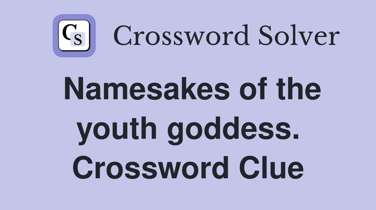 Namesakes of the youth goddess. Crossword Clue