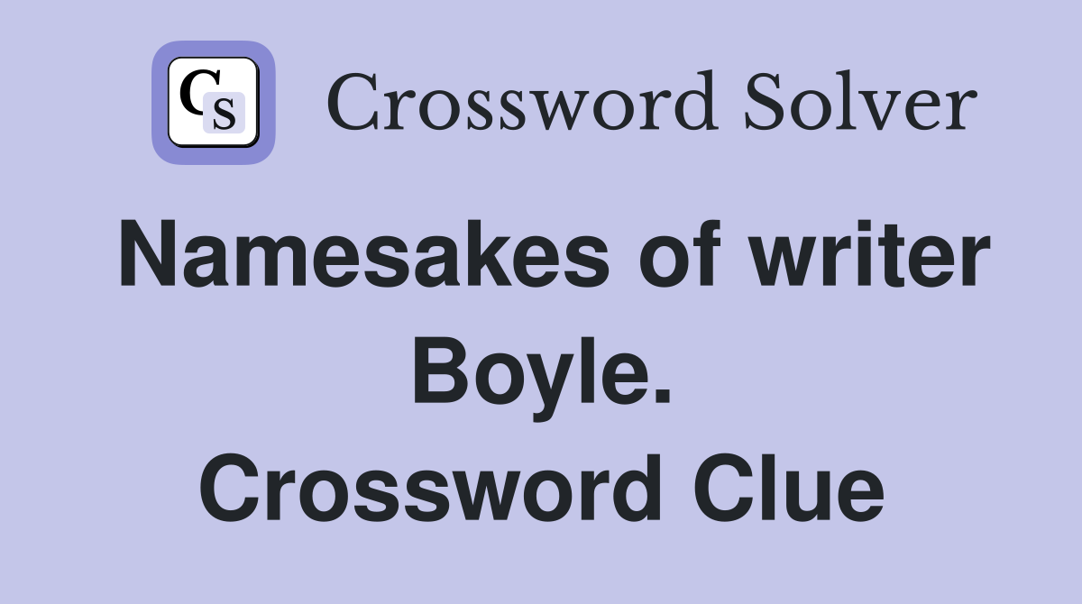 Namesakes of writer Boyle. Crossword Clue