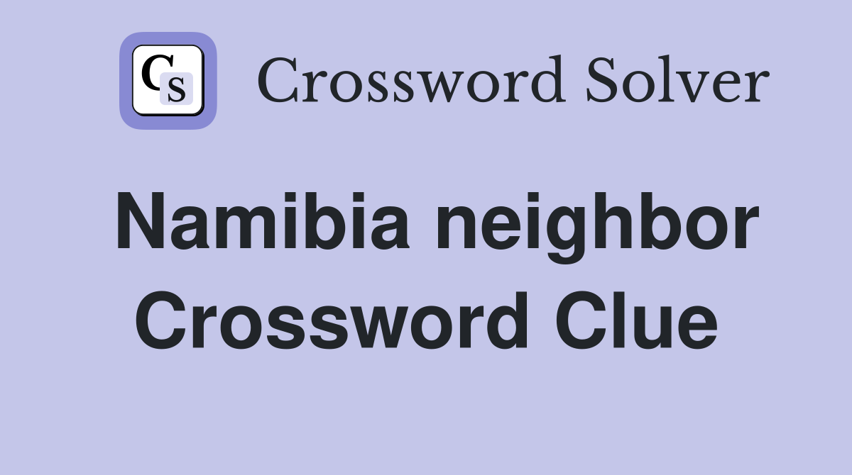 Namibia neighbor Crossword Clue