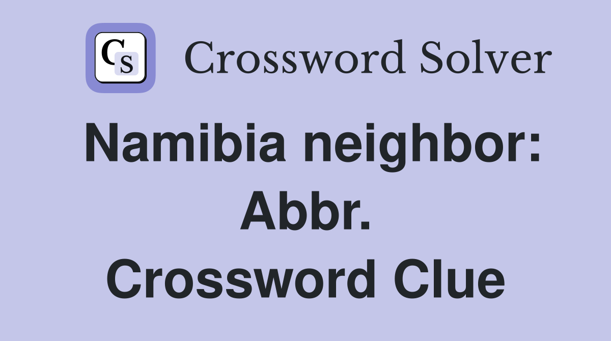 Namibia neighbor: Abbr. Crossword Clue