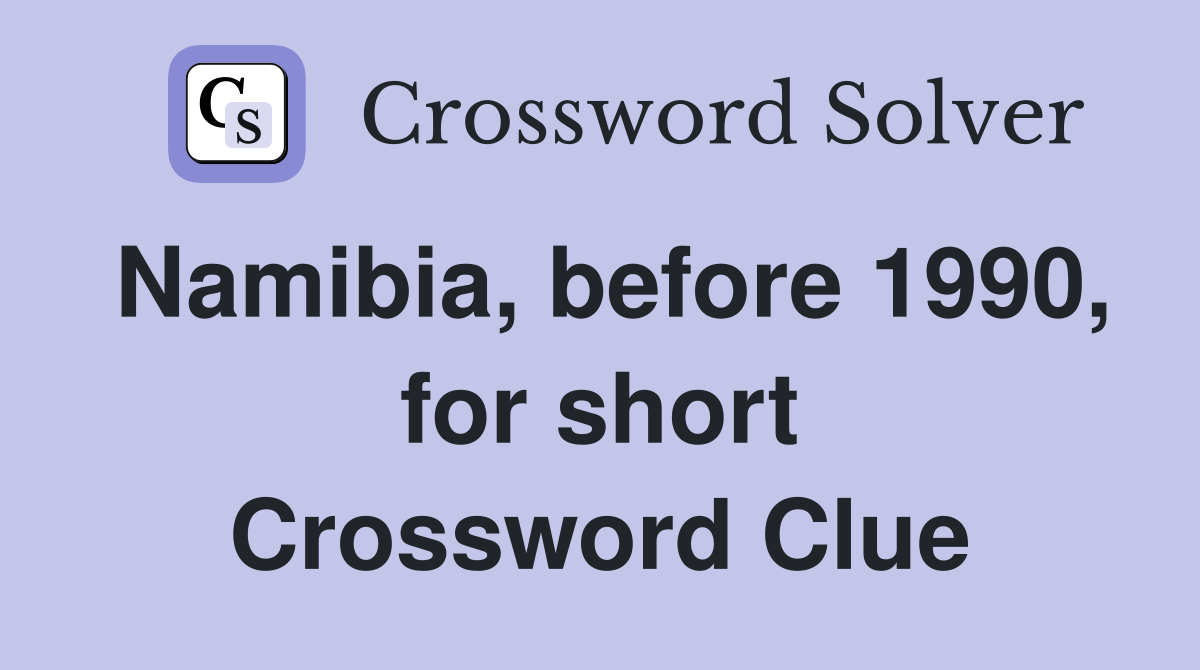 Namibia, before 1990, for short Crossword Clue