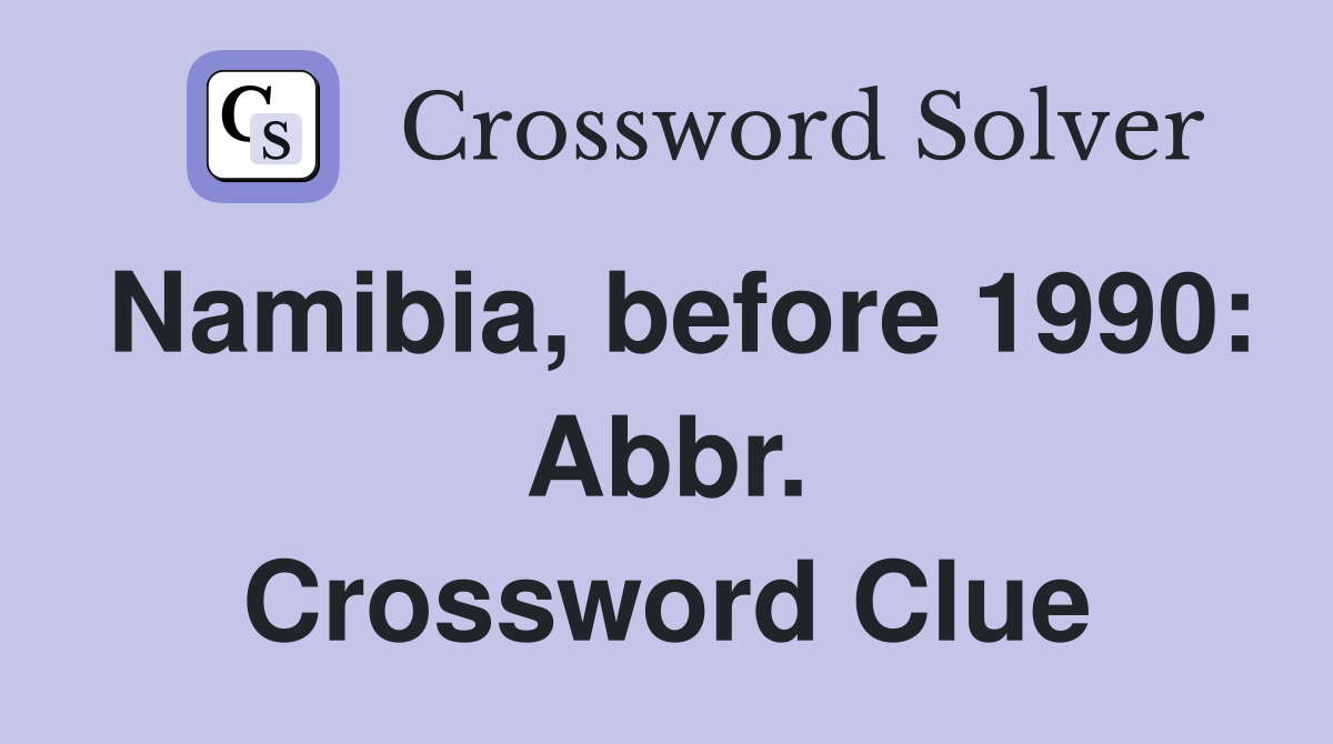 Namibia, before 1990: Abbr. Crossword Clue