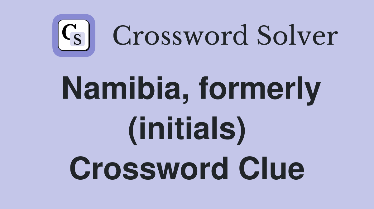 Namibia, formerly (initials) Crossword Clue