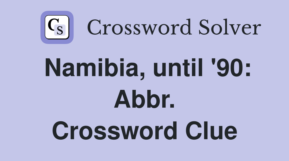Namibia, until '90: Abbr. Crossword Clue