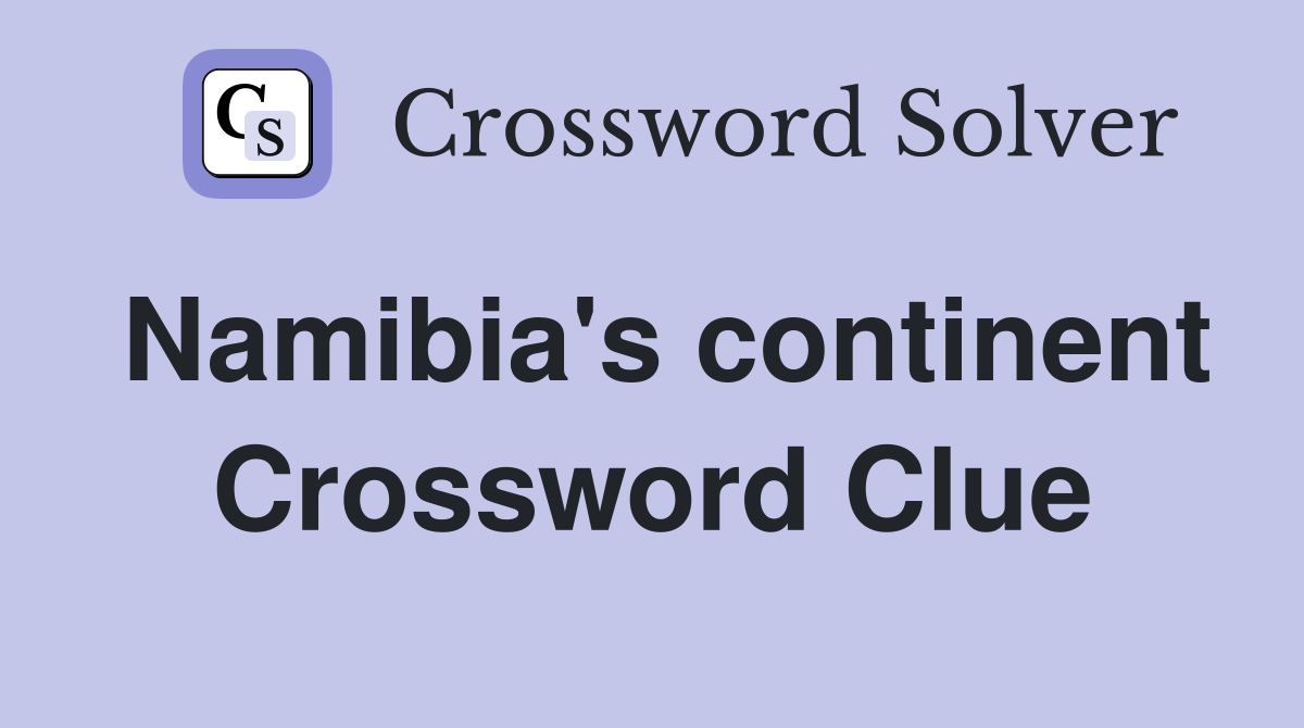 Namibia's continent Crossword Clue