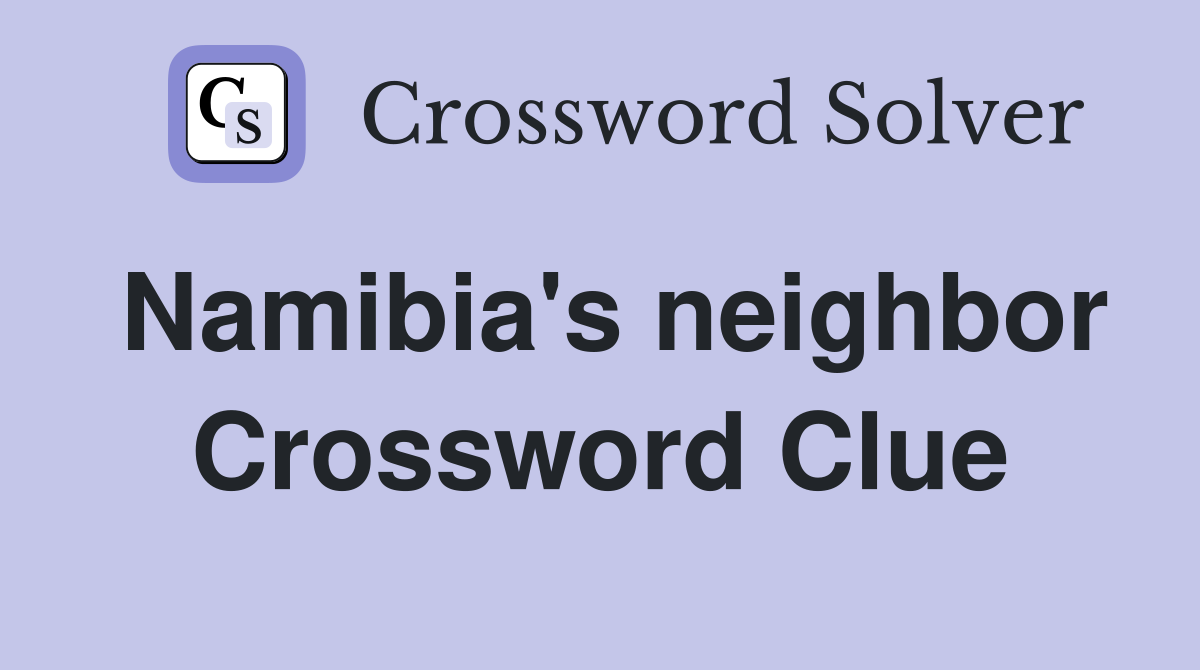 Namibia's neighbor Crossword Clue