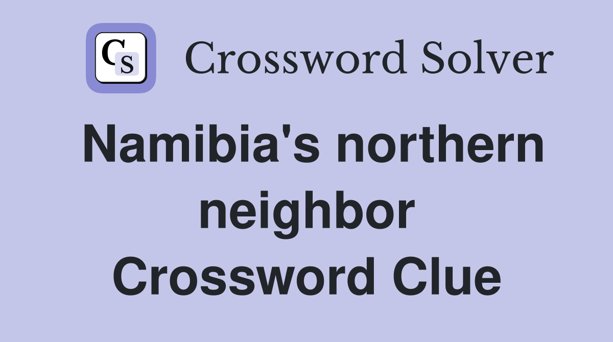 Namibia's northern neighbor Crossword Clue