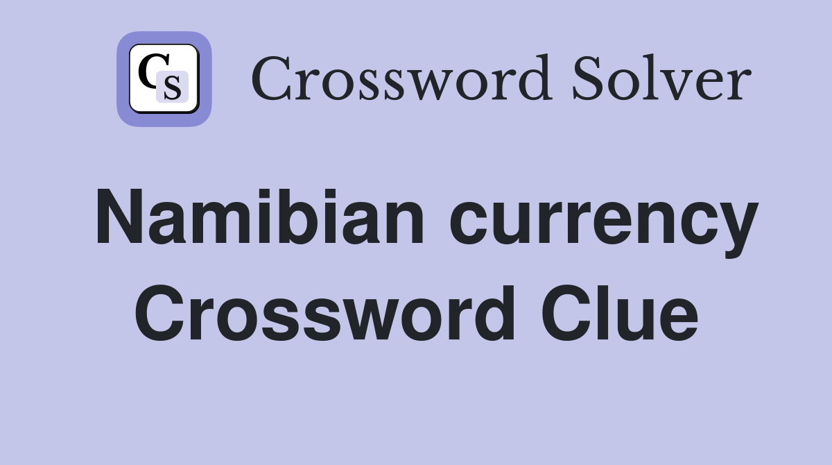 Namibian currency Crossword Clue