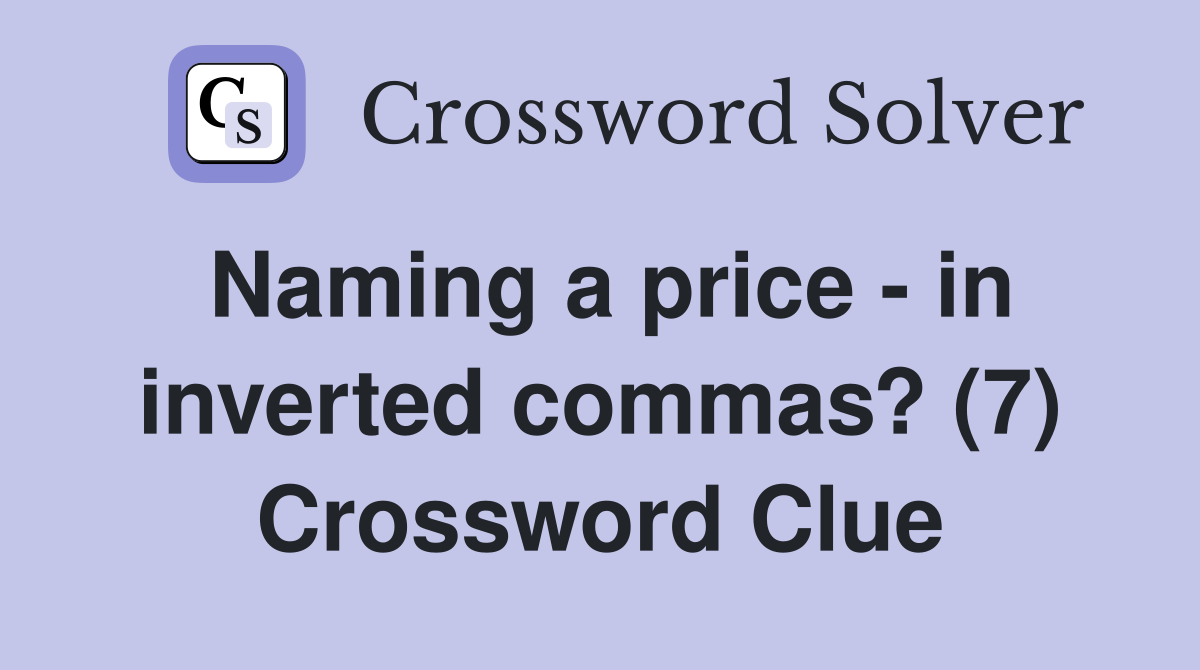 Naming a price - in inverted commas? (7) Crossword Clue