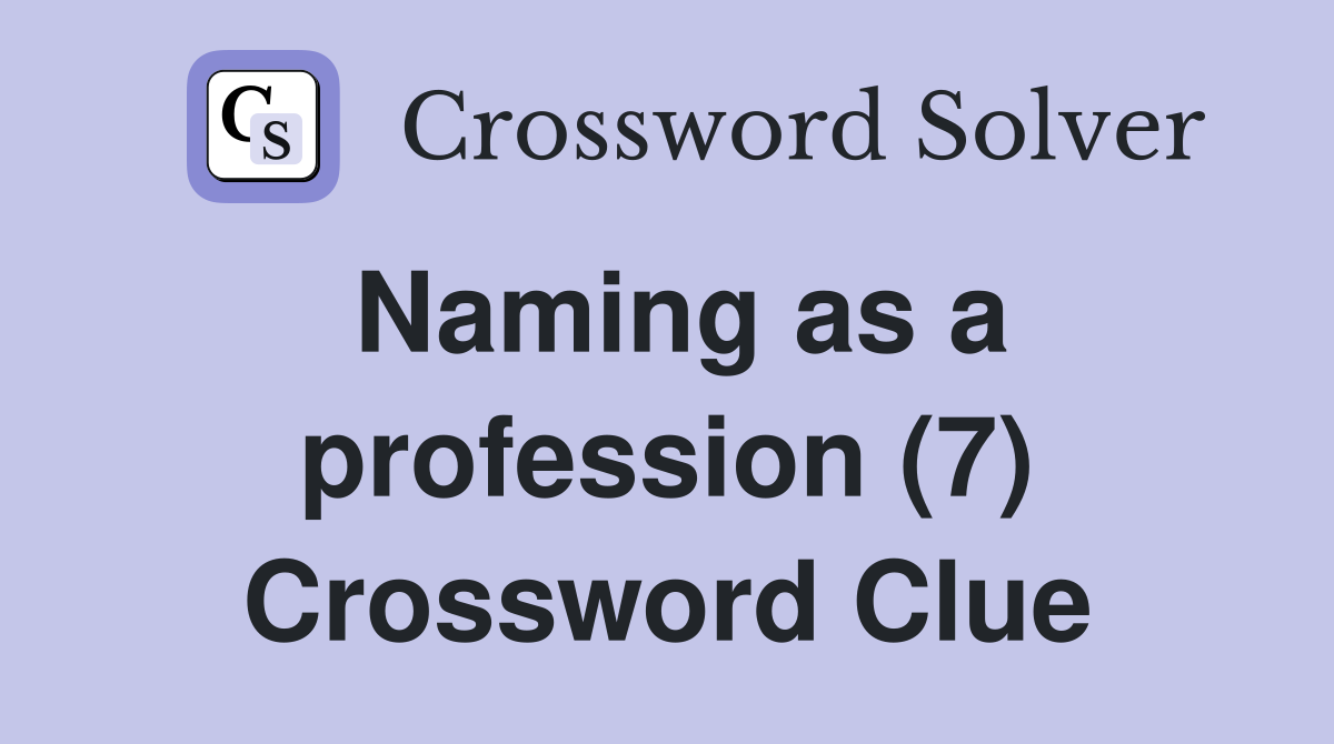 Naming as a profession (7) Crossword Clue