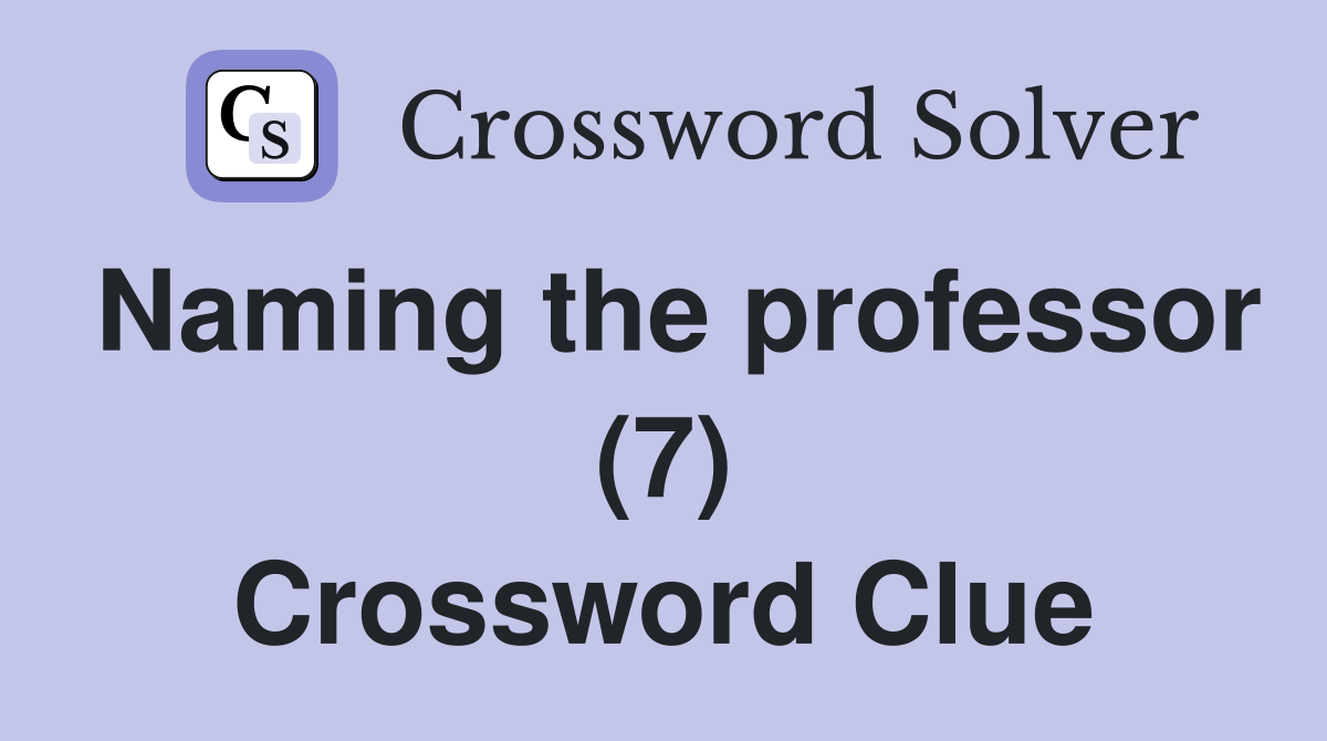Naming the professor (7) Crossword Clue