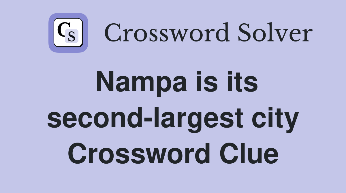 Nampa is its second-largest city Crossword Clue
