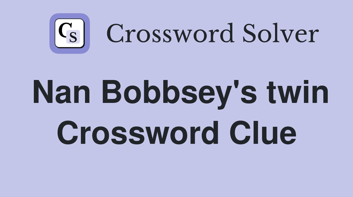 Nan Bobbsey's twin Crossword Clue