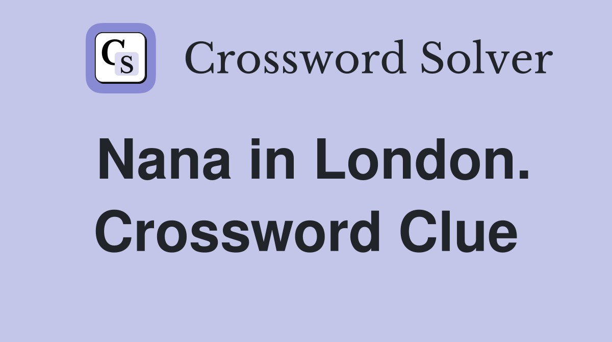 Nana in London. Crossword Clue