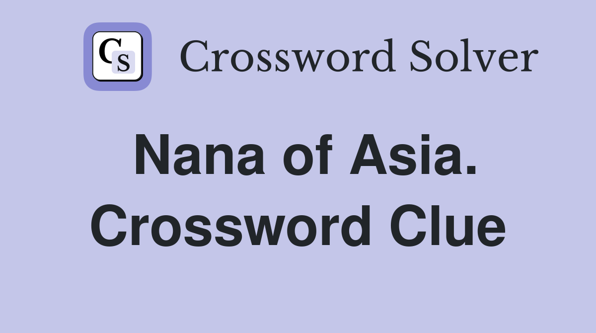 Nana of Asia. Crossword Clue