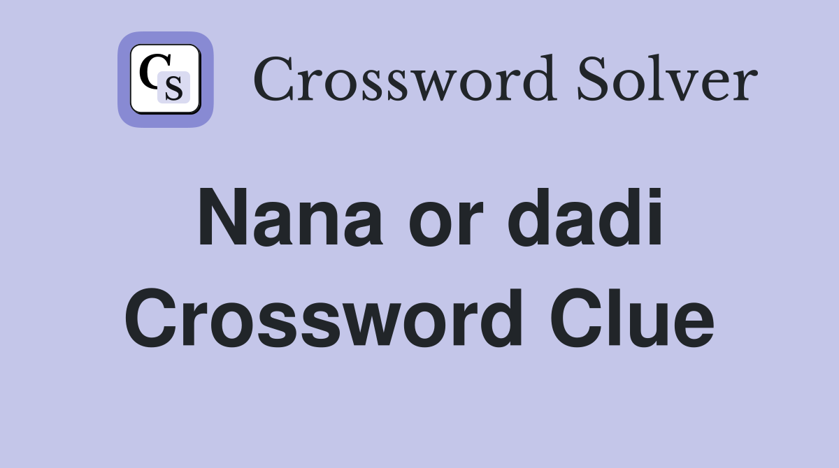 Nana or dadi Crossword Clue