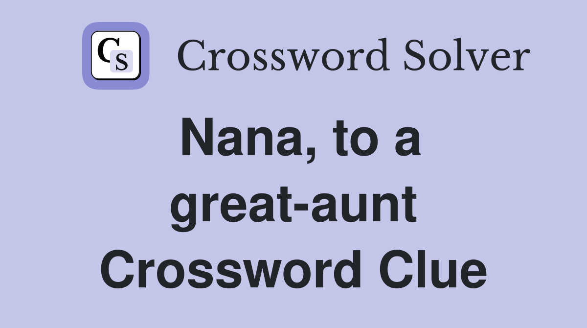 Nana, to a great-aunt Crossword Clue