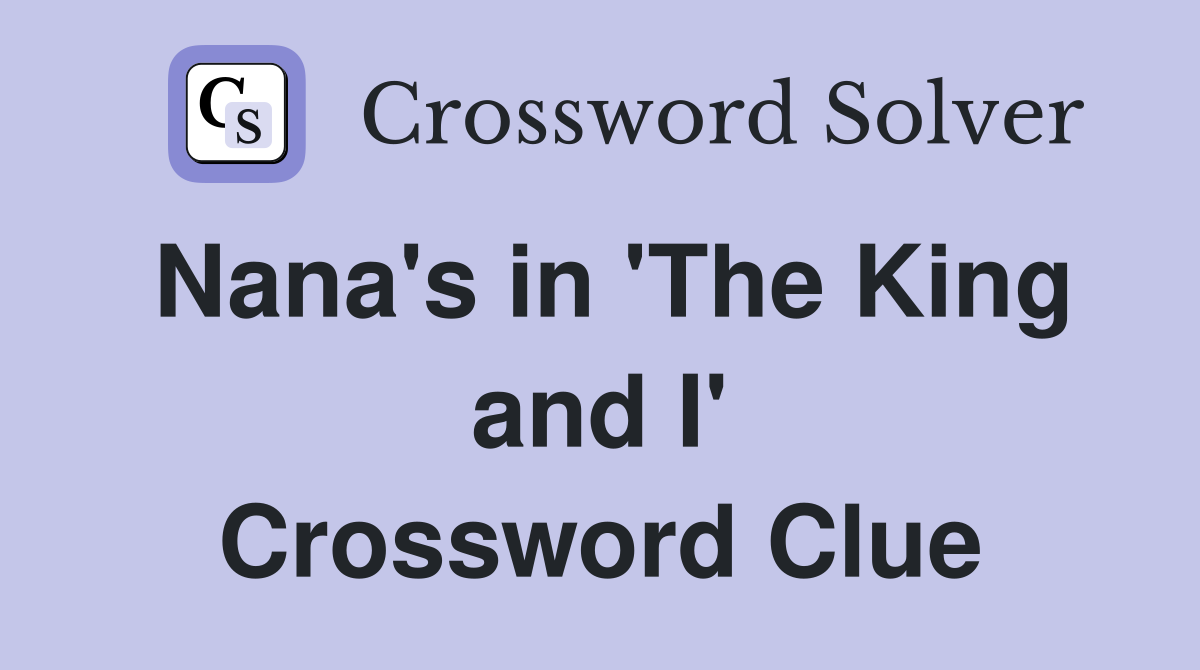 Nana's in 'The King and I' Crossword Clue