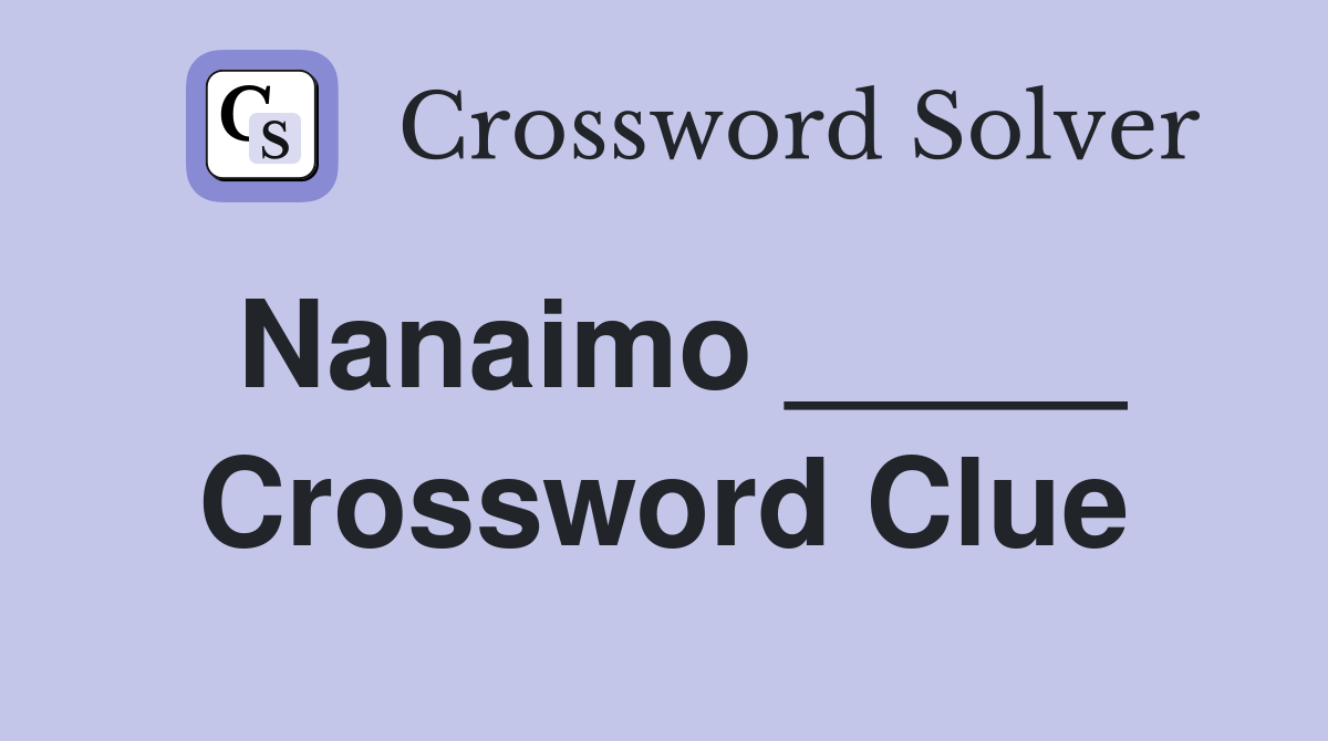 Nanaimo _____ Crossword Clue