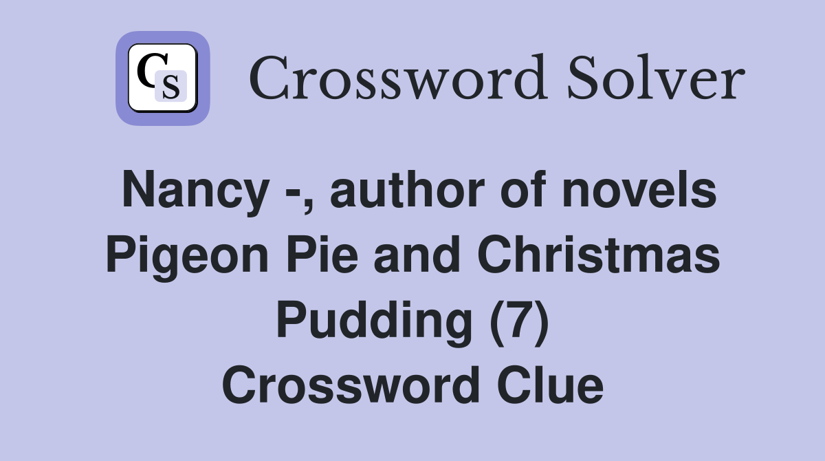 Nancy -, author of novels Pigeon Pie and Christmas Pudding (7) Crossword Clue