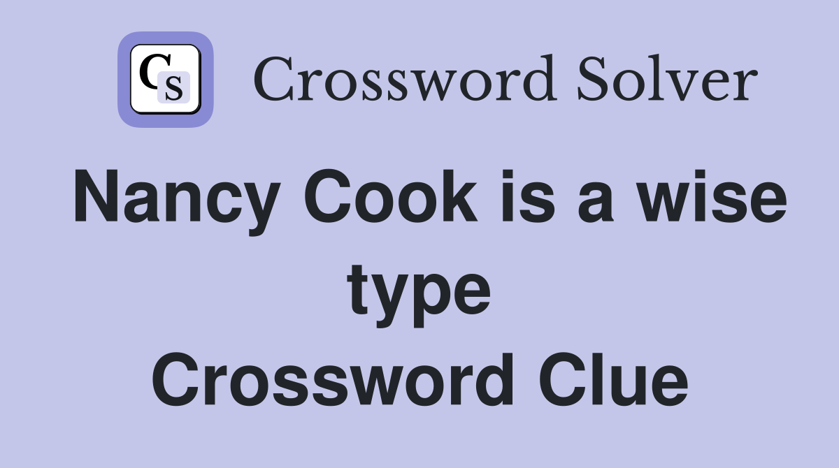 Nancy Cook is a wise type Crossword Clue