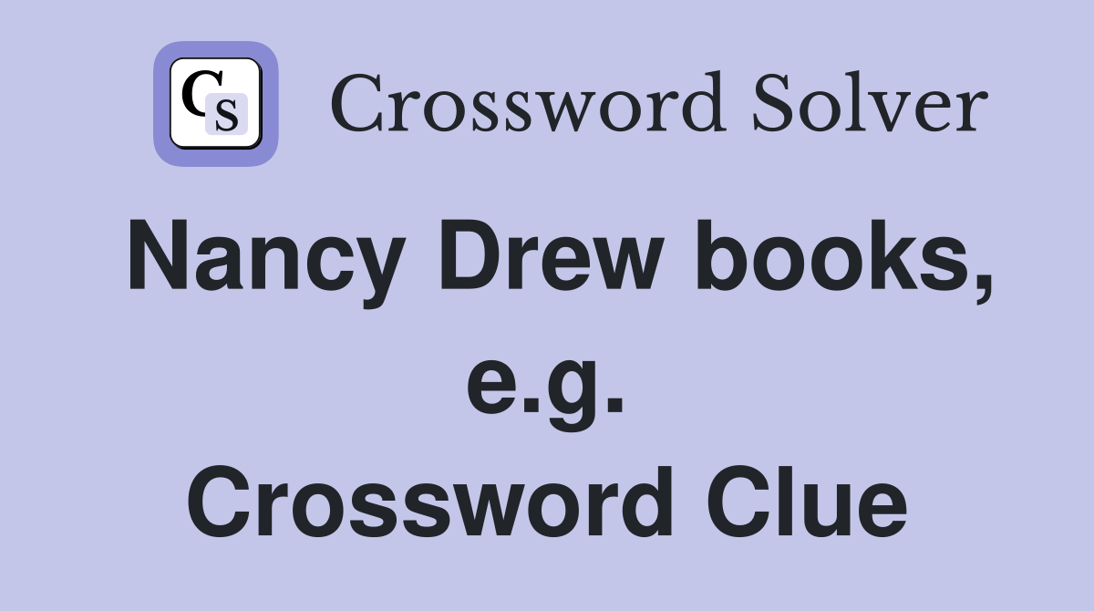 Nancy Drew books, e.g. Crossword Clue