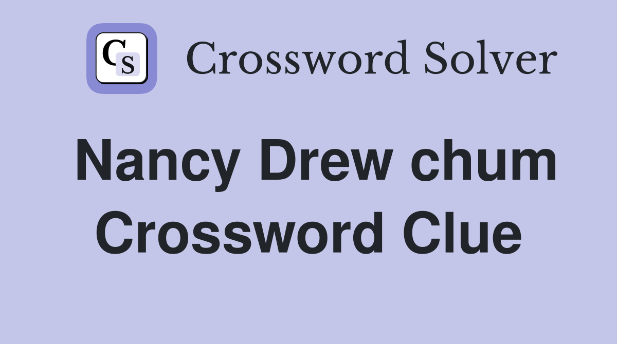 Nancy Drew chum Crossword Clue