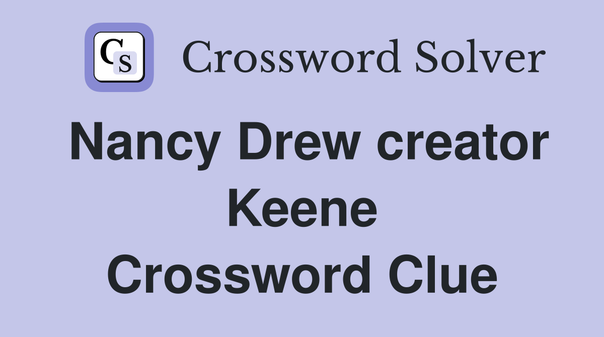 Nancy Drew creator Keene Crossword Clue