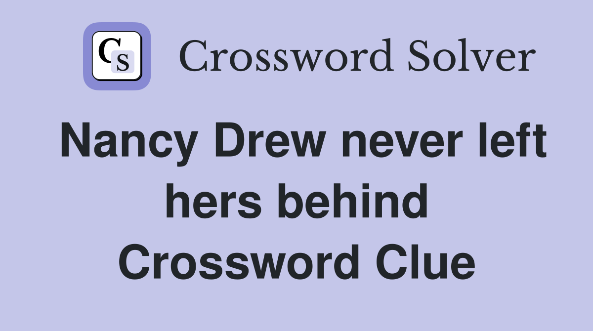 Nancy Drew never left hers behind Crossword Clue
