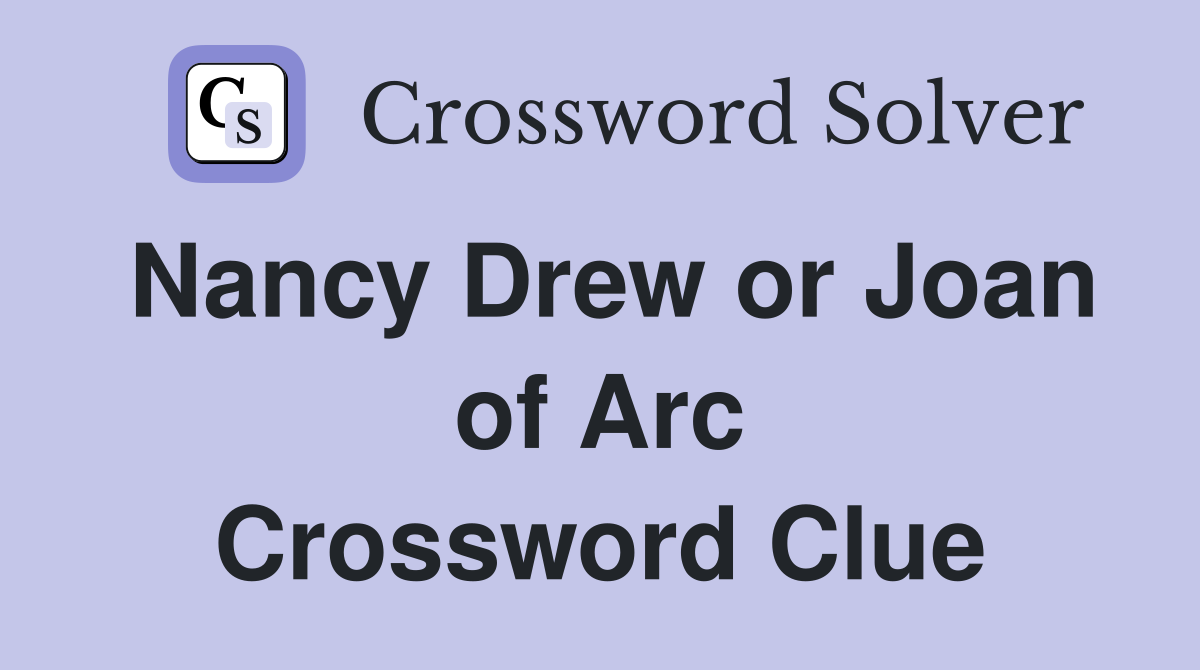 Nancy Drew or Joan of Arc Crossword Clue