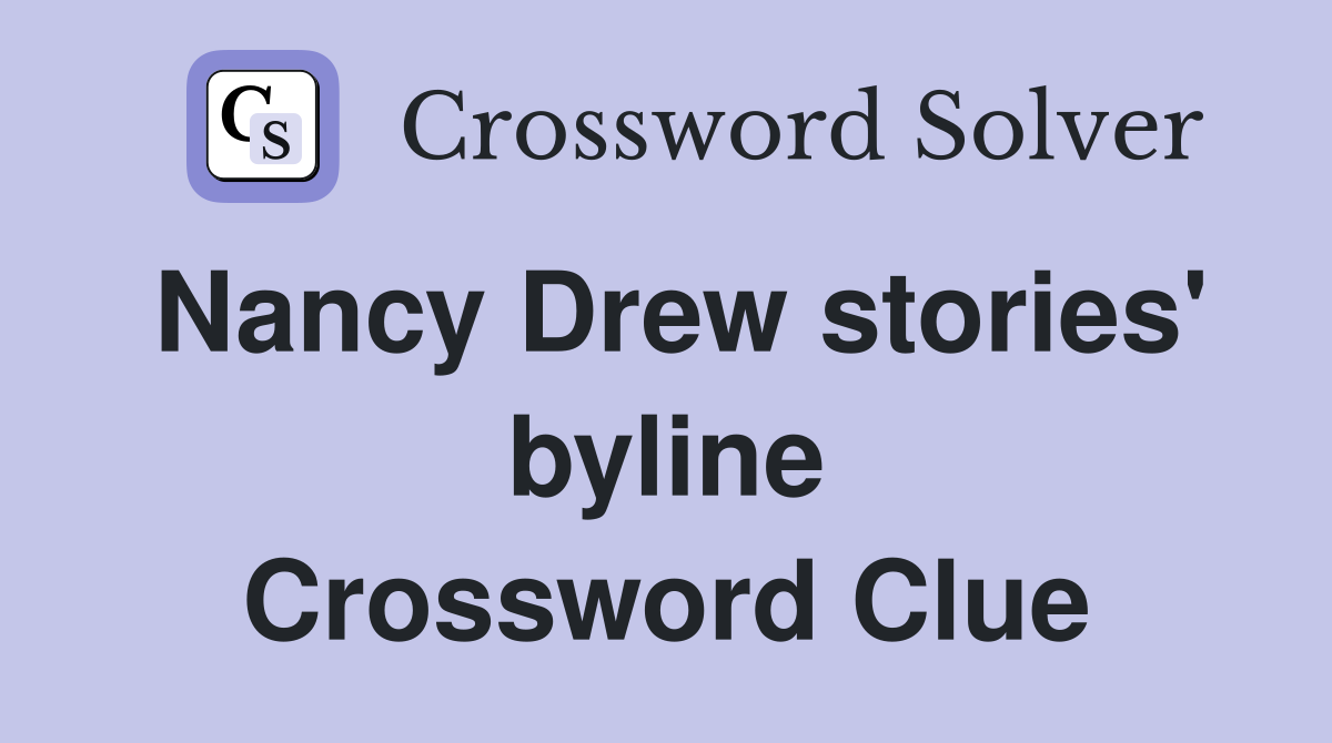 Nancy Drew stories' byline Crossword Clue