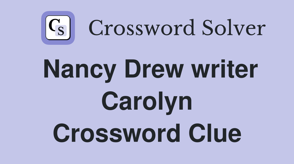 Nancy Drew writer Carolyn Crossword Clue